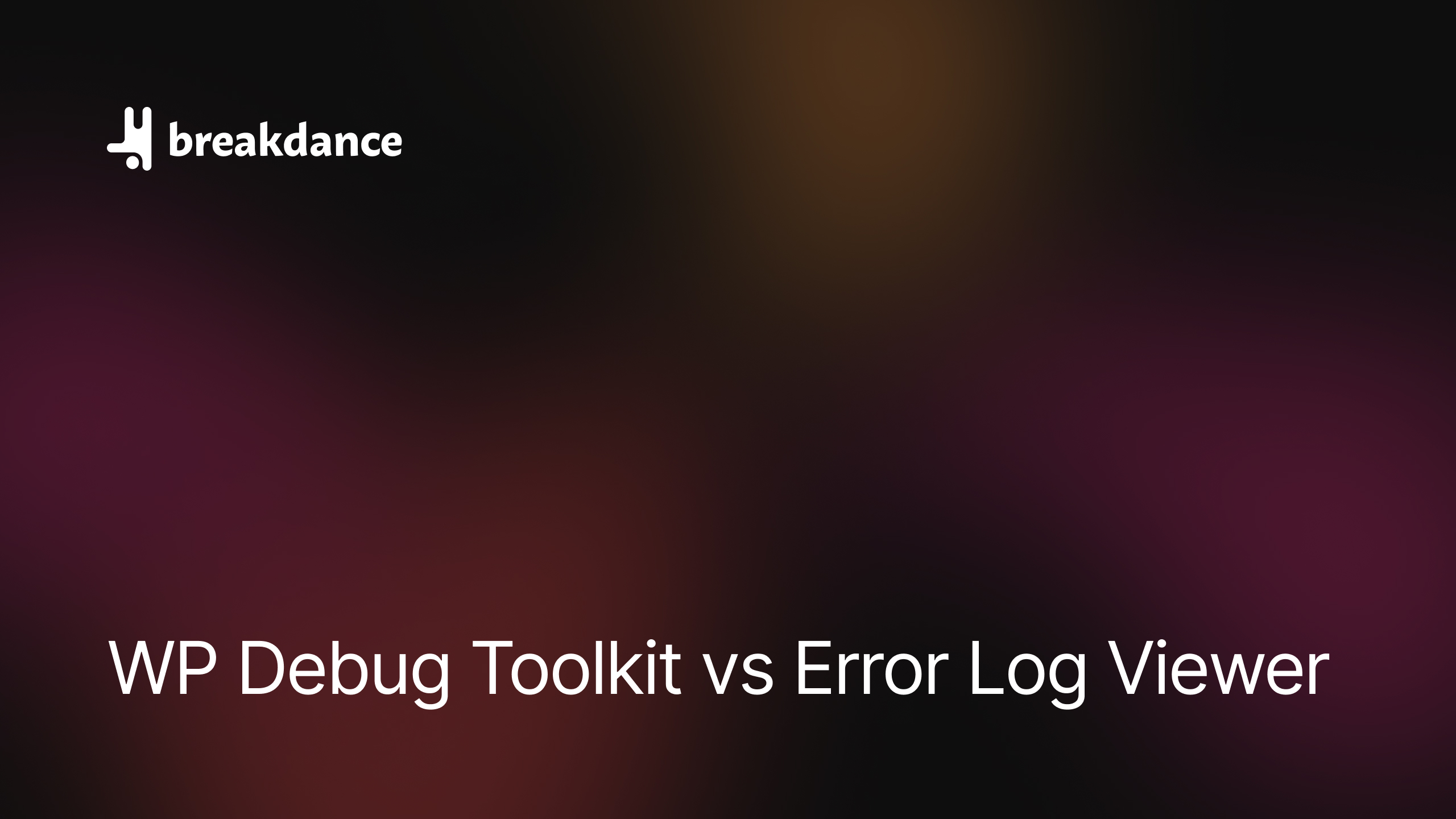 WP Debug Toolkit vs Error Log Viewer